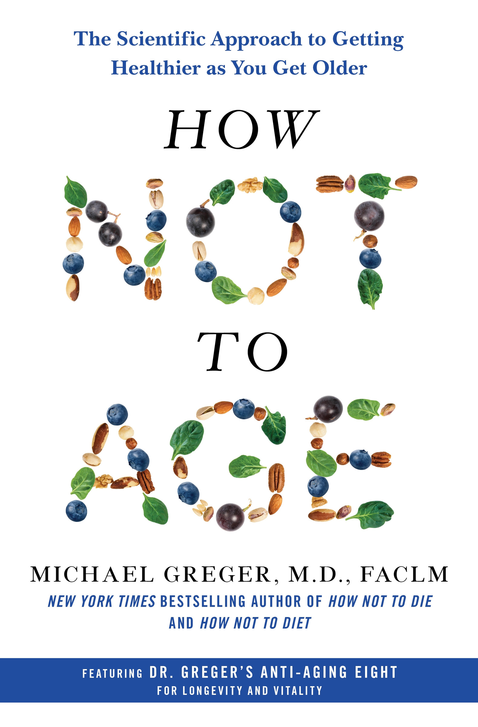 How Not to Age : The Scientific Approach to Getting Healthier as You Get Older | Greger, M.D., Michael, FACLM