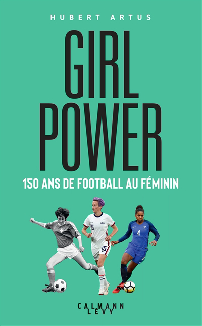 Girl power : 150 ans de football féminin | Artus, Hubert
