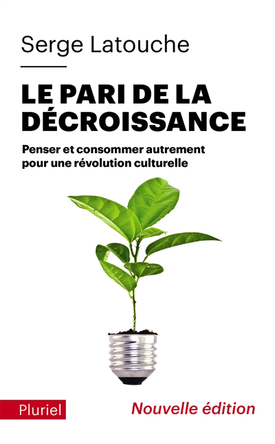 Pari de la décroissance : penser et consommer autrement pour une révolution culturelle (Le) | Latouche, Serge