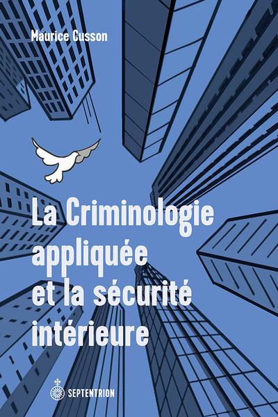 Criminologie appliquée et la sécurité intérieure (La) | Cusson, Maurice