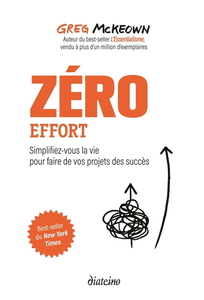 Zéro effort : simplifiez-vous la vie pour faire de vos projets des succès | McKeown, Greg