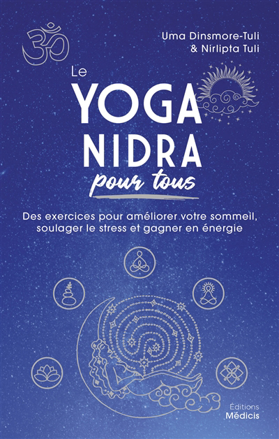 Le yoga nidra pour tous : des exercices pour améliorer votre sommeil, soulager le stress et gagner en énergie | Dinsmore-Tuli, Uma