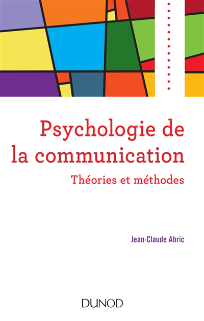 Psychologie de la communication : théories et méthodes | Abric, Jean-Claude