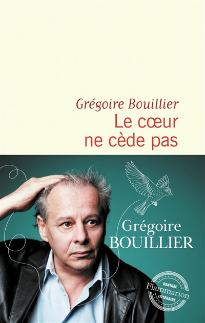 coeur ne cède pas (Le) | Bouillier, Grégoire