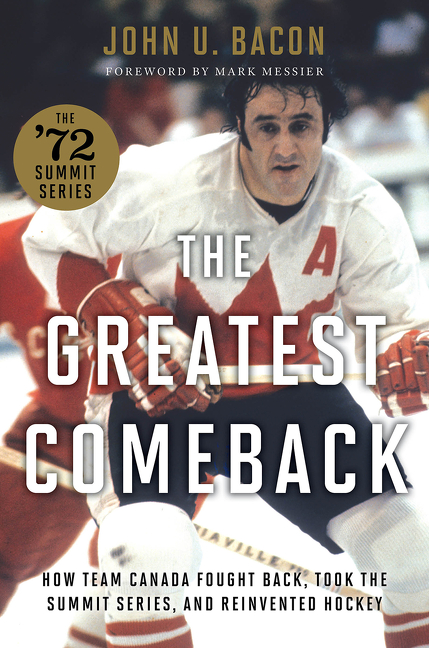 The Greatest Comeback : How Team Canada Fought Back, Took the Summit Series, and Reinvented Hockey | Bacon, John U.