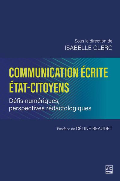 Communication écrite État-citoyens : Défis numériques, perspectives rédactologiques | Clerc, Isabelle