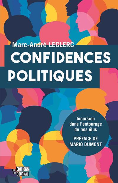 Confidences politiques : Incursion dans l'entourage de nos élus | Leclerc, Marc-André