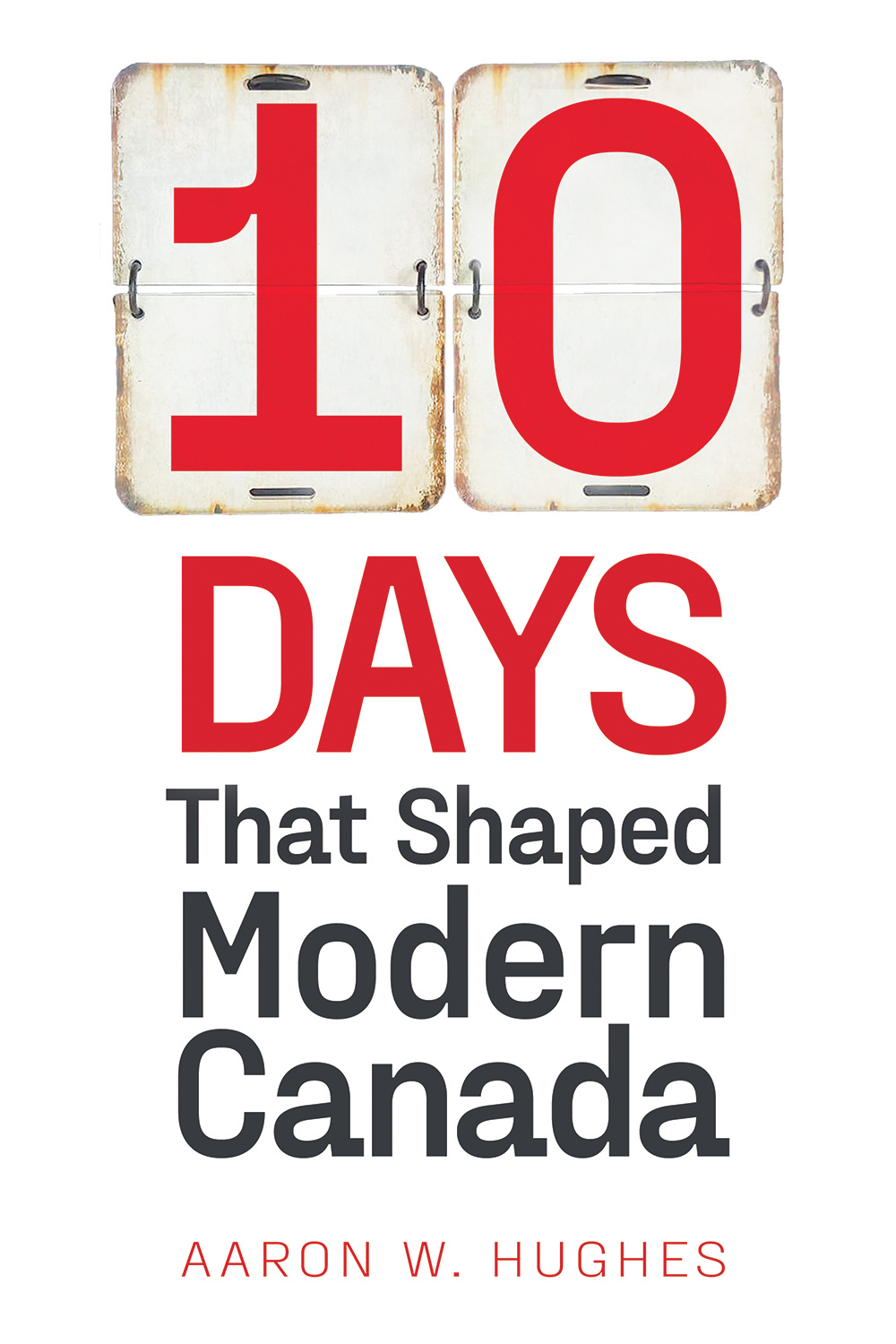 10 Days That Shaped Modern Canada | W. Hughes, Aaron