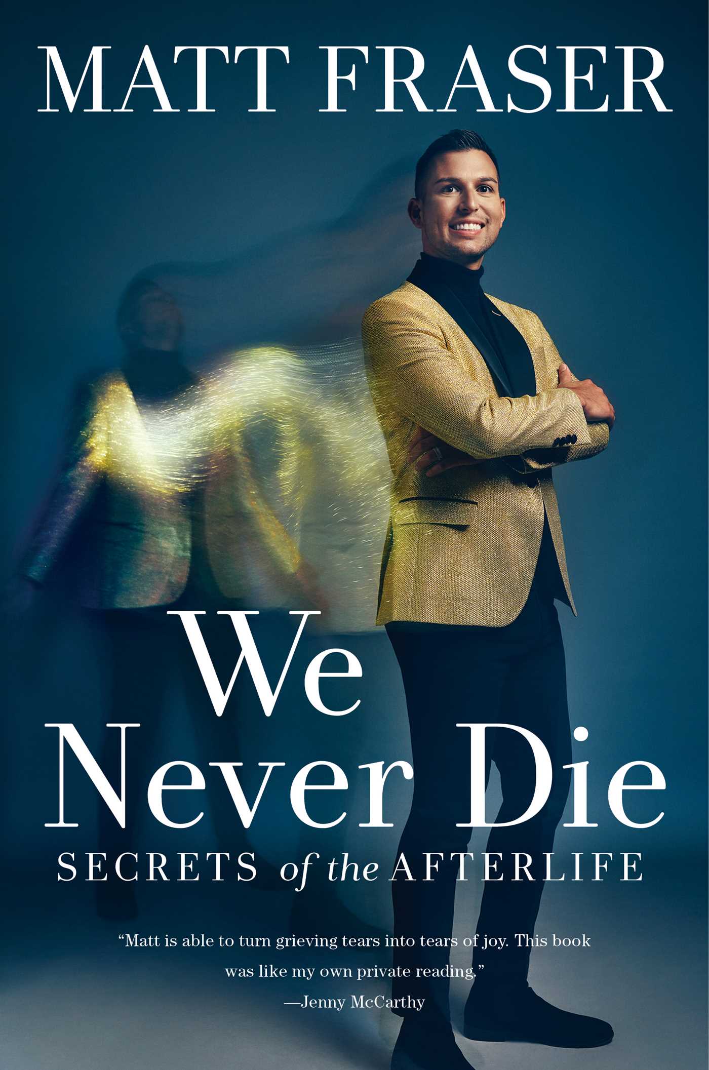 We Never Die : Secrets of the Afterlife | Fraser, Matt