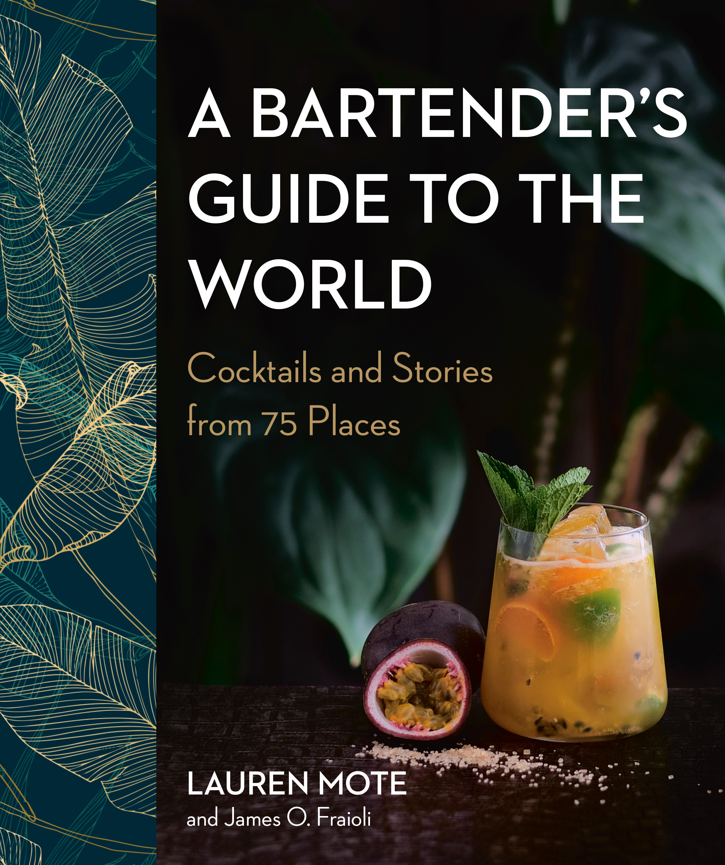 A Bartender's Guide to the World : Cocktails and Stories from 75 Places | Mote, Lauren