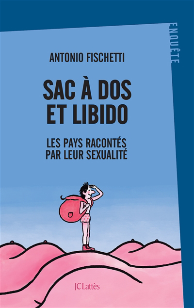 Sac à dos et libido : les pays racontés par leur sexualité | Fischetti, Antonio