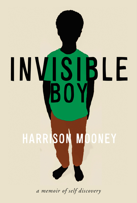 Invisible Boy : A Memoir of Self-Discovery | Mooney, Harrison