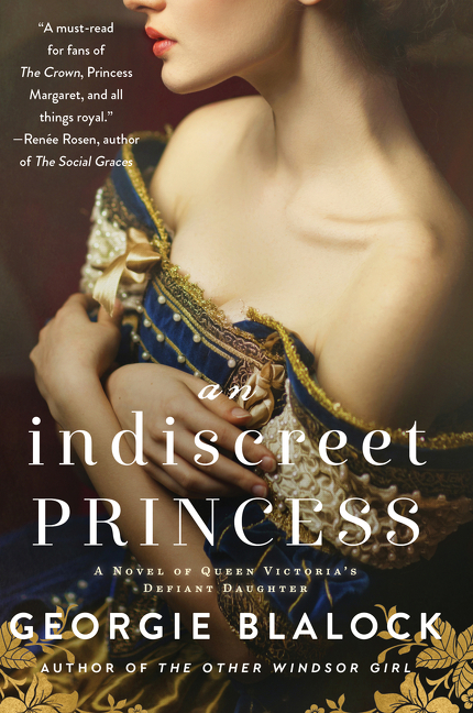 An Indiscreet Princess : A Novel of Queen Victoria's Defiant Daughter | Blalock, Georgie