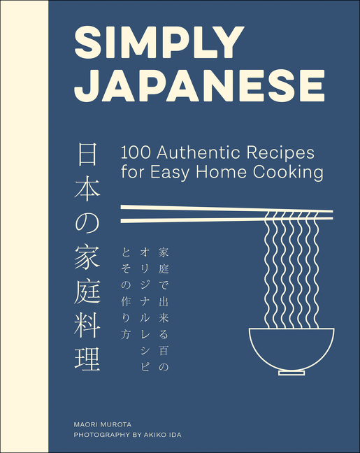 Simply Japanese : 100 Authentic Recipes for Easy Home Cooking | Murota, Maori