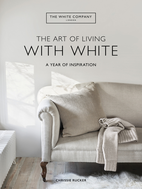 The Art of Living with White : A Year of Inspiration | Chrissie Rucker &amp; The White Company
