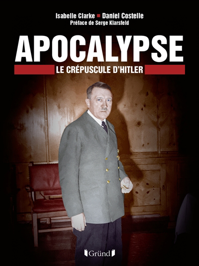 Apocalypse : le crépuscule d'Hitler | Clarke, Isabelle