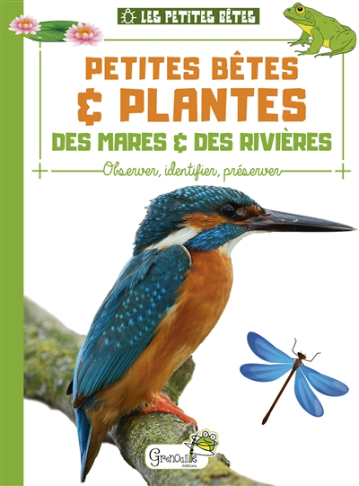 Petites bêtes & plantes des mares & des rivières : observer, identifier, préserver | 