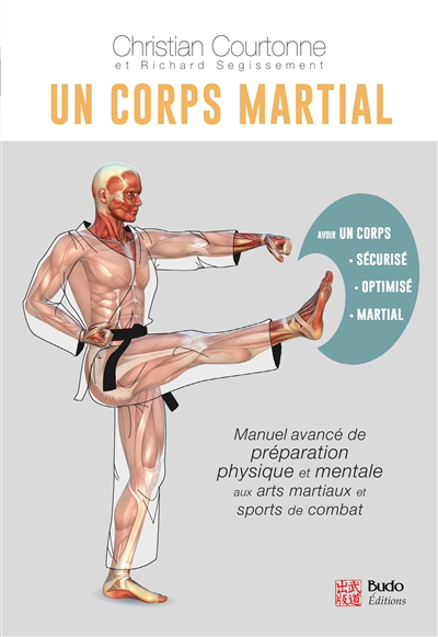 Un corps martial : manuel avancé de préparation physique et mentale aux arts martiaux et sports de combat | Courtonne, Christian