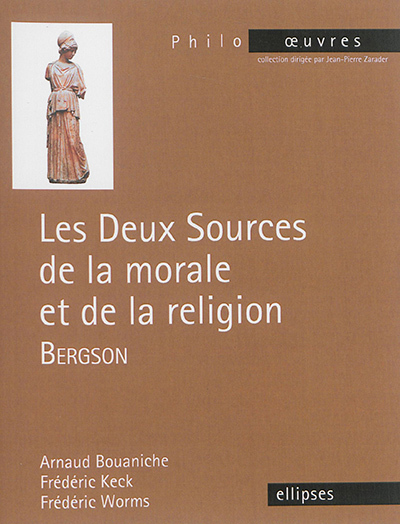 deux sources de la morale et de la religion, Bergson (Les) | Bouaniche, Arnaud