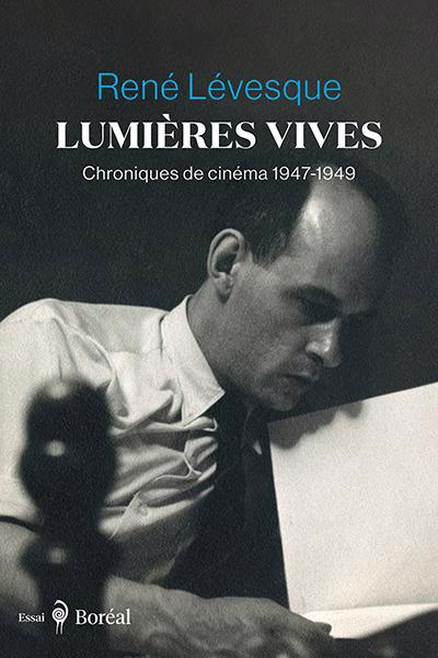 Lumières vives : Chroniques de cinéma 1947-1949 | Lévesque, René