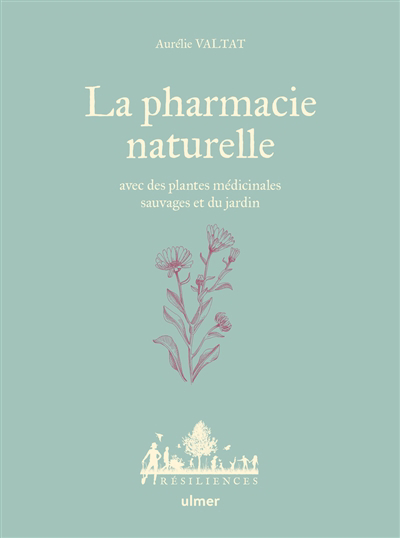 La pharmacie naturelle : avec des plantes médicinales sauvages et du jardin | Valtat, Aurélie