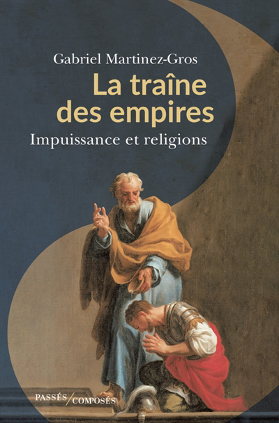 La traîne des empires : impuissance et religions | Martinez-Gros, Gabriel