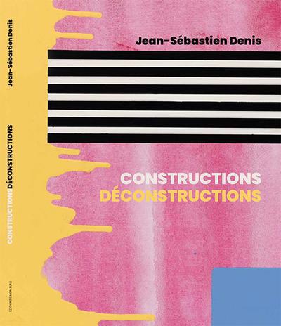 Jean-Sébastien Denis. Constructions Déconstructions | Dubois, Anne-Marie