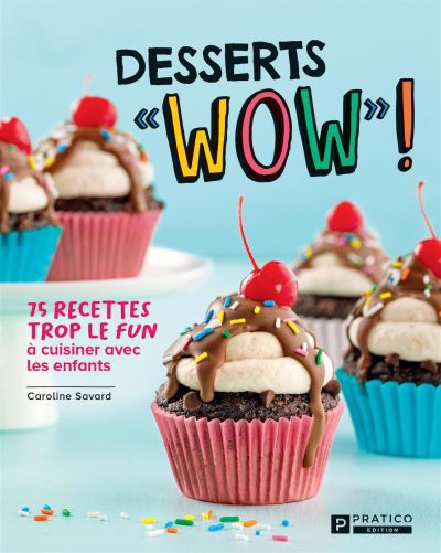 Desserts «WOW»! : 75 recettes trop le fun à cuisiner avec les enfants | Savard, Caroline