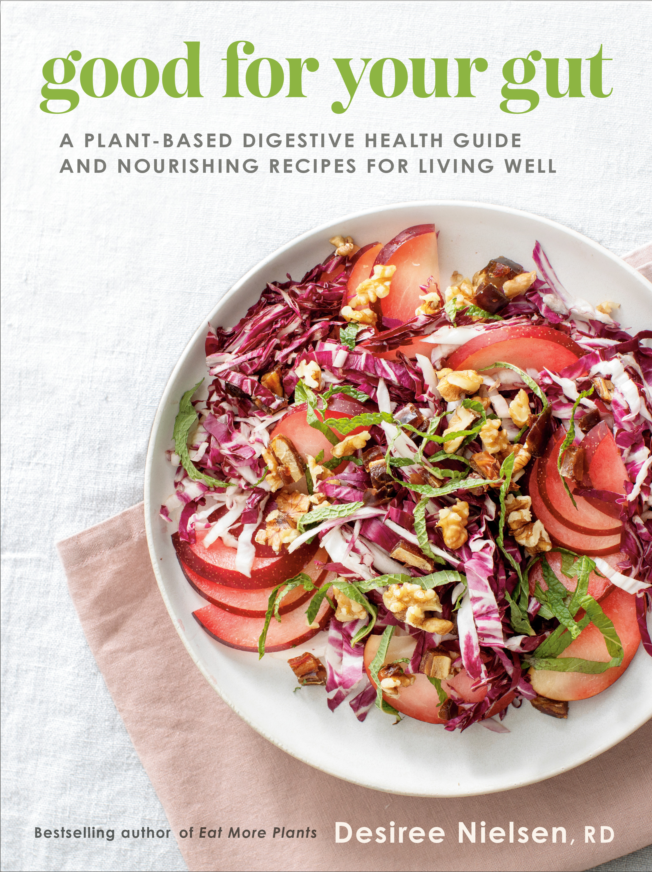 Good for Your Gut : A Plant-Based Digestive Health Guide and Nourishing Recipes for Living Well | Nielsen, Desiree