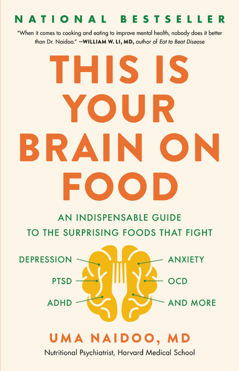 This Is Your Brain on Food : An Indispensable Guide to the Surprising Foods that Fight Depression, Anxiety, PTSD, OCD, ADHD, and More | Naidoo, Uma