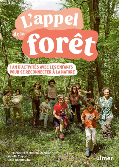 L'appel de la forêt : 1 an d'activités avec les enfants pour se reconnecter à la nature | Etienbled-Darmon, Anne-Jeanne