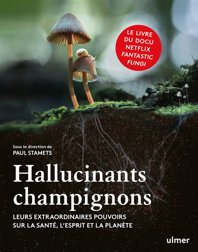 Hallucinants champignons : leurs extraordinaires pouvoirs sur la santé, l'esprit et la planète | Stamets, Paul
