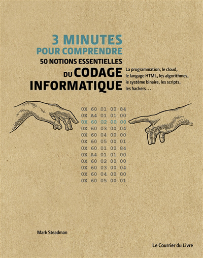 3 minutes pour comprendre 50 notions essentielles du codage informatique  | Steadman, Mark