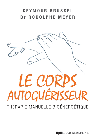 corps autoguérisseur : thérapie manuelle bioénergétique (Le) | Brussel, Seymour