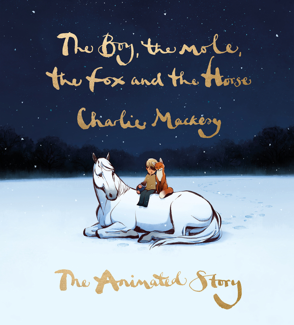 The Boy, the Mole, the Fox and the Horse: The Animated Story | Mackesy, Charlie