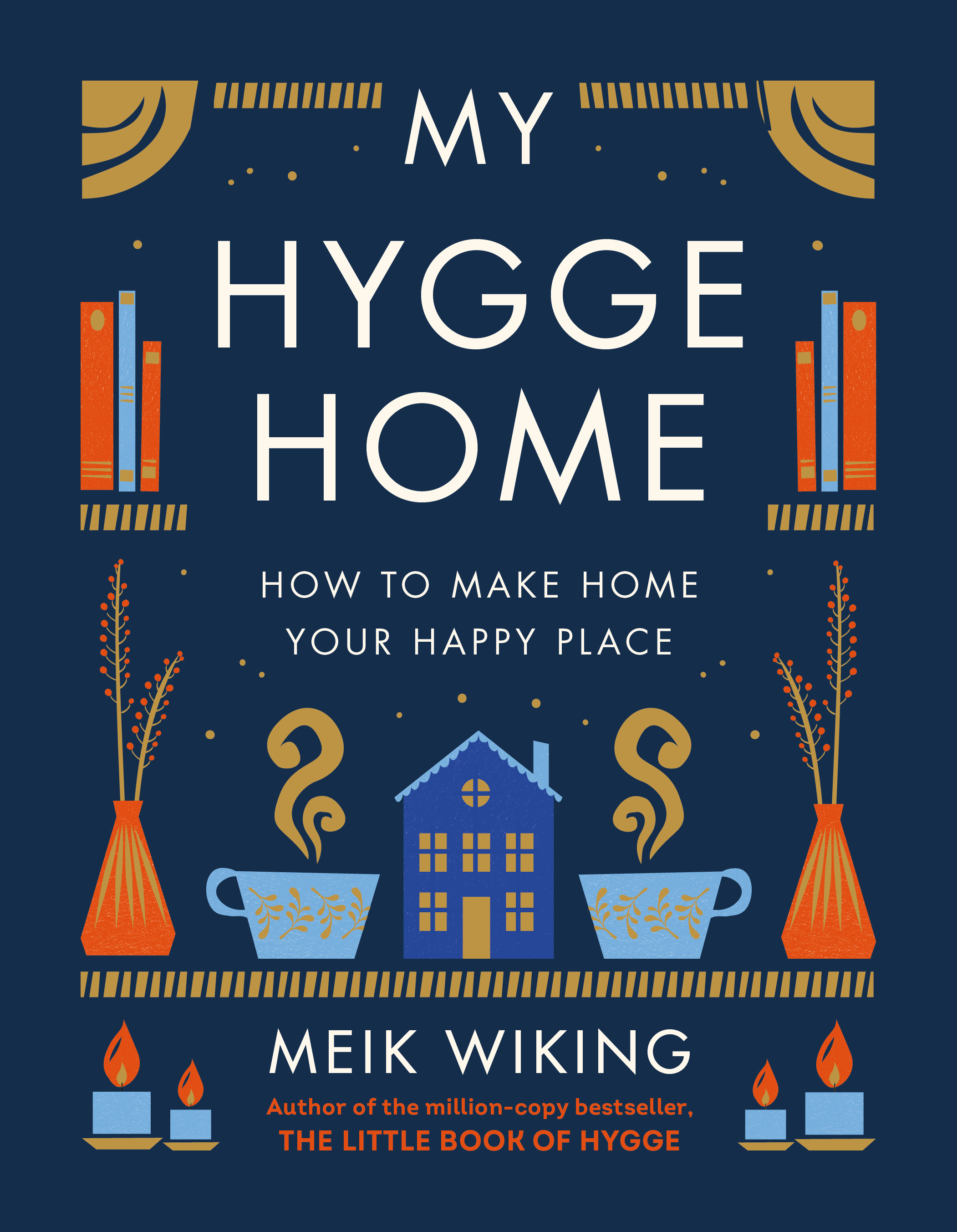 My Hygge Home : How to Make Home Your Happy Place | Wiking, Meik