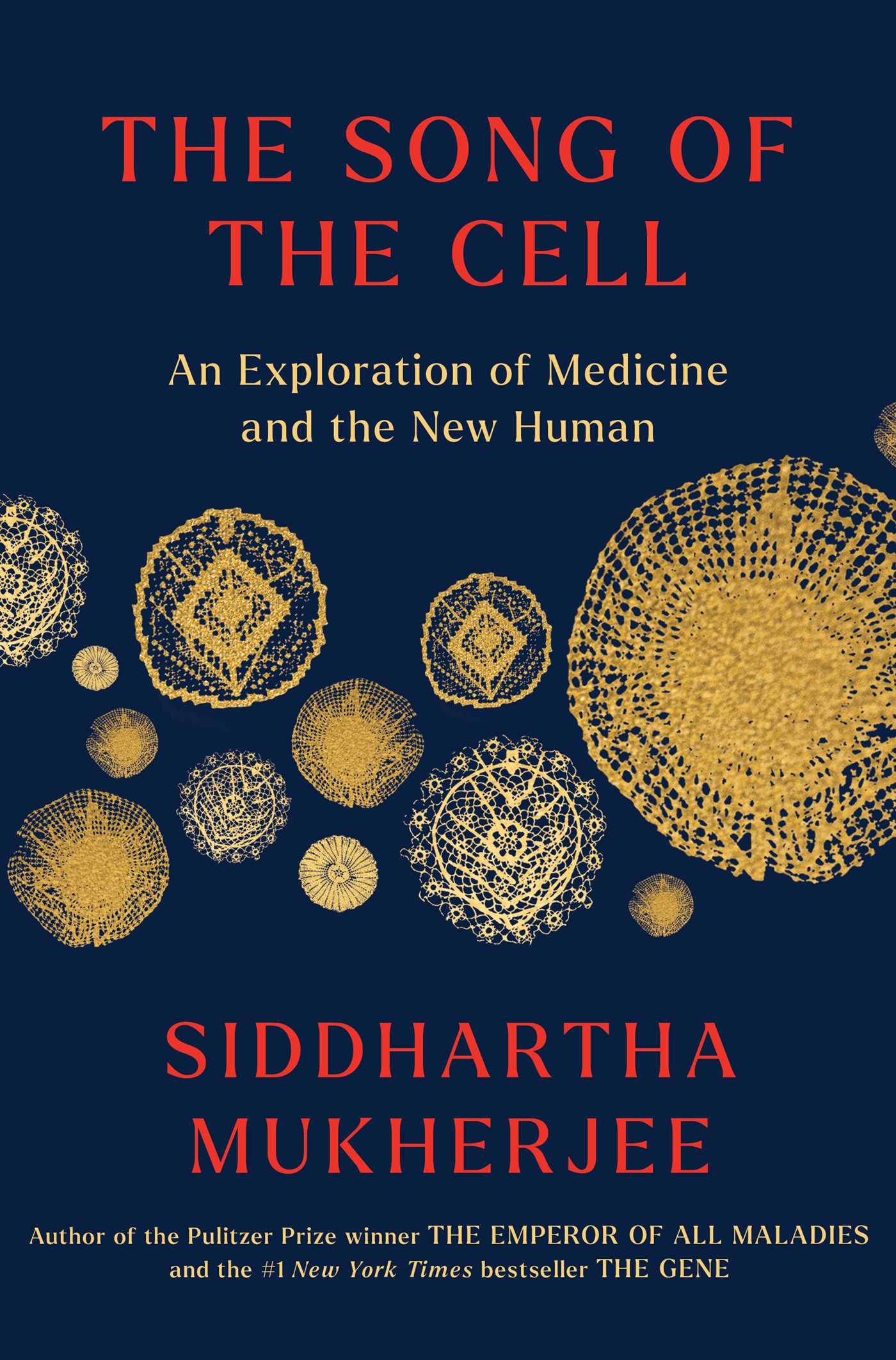 The Song of the Cell : An Exploration of Medicine and the New Human | Mukherjee, Siddhartha