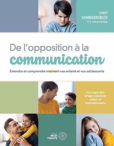 De l'opposition à la communication : Entendre et comprendre vraiment vos enfants et vos adolescents | Hammarrenger, Benoît