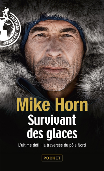 Survivant des glaces : l'ultime challenge : la traversée du pôle Nord | Horn, Mike