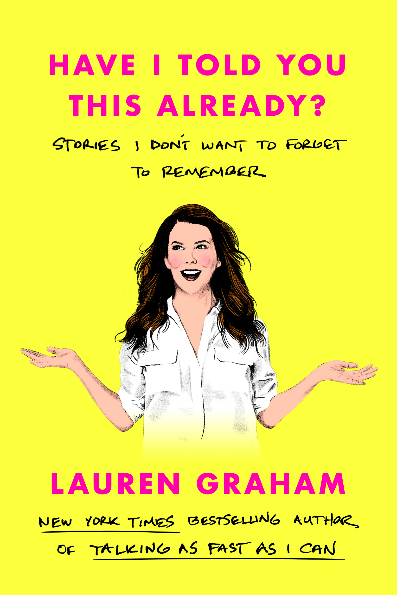 Have I Told You This Already? : Stories I Don't Want to Forget to Remember | Graham, Lauren