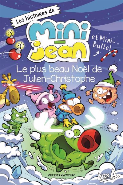 Les histoires de Mini-Jean et Mini-Bulle! - Le plus beau Noël de Julien-Christophe | A, Alex