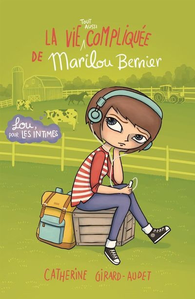 La vie tout aussi compliquée de Marilou Bernier : Lou, pour les intimes  | Girard-Audet, Catherine