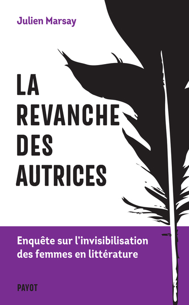 revanche des autrices (La) : enquête sur l'invisibilisation des femmes en littérature | Marsay, Julien