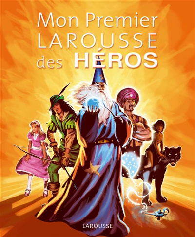 Mon premier Larousse des héros | Guibert, Françoise