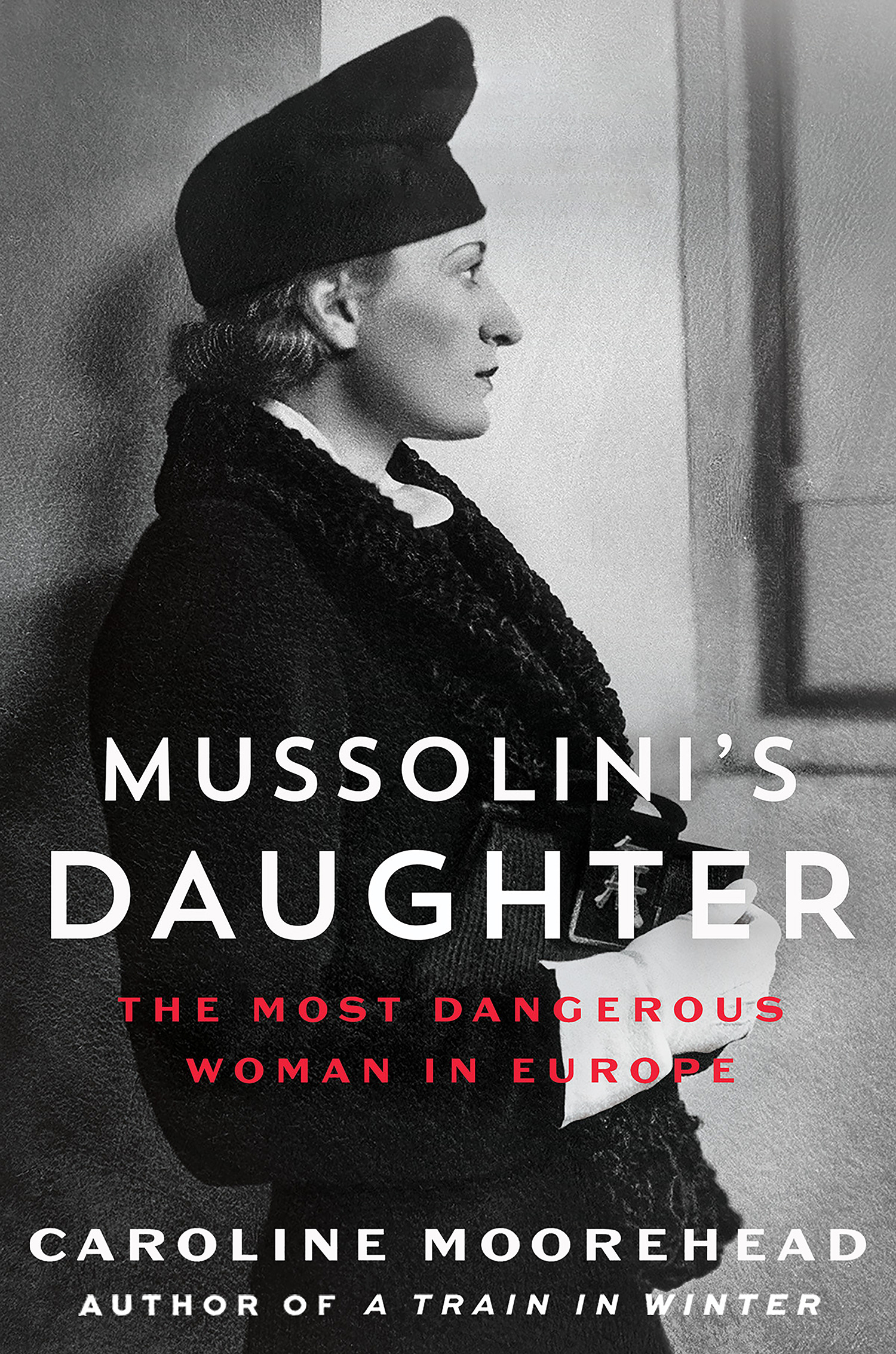 Mussolini's Daughter : The Most Dangerous Woman in Europe | Moorehead, Caroline