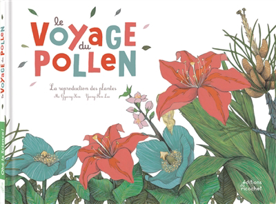 voyage du pollen : la reproduction des plantes (Le) | Kim, Mi-Gyeong