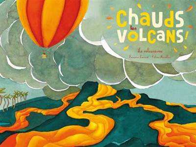 Chauds les volcans ! : le volcanisme | Laurent, Françoise