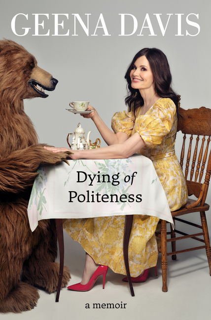 Dying of Politeness  | Davis, Geena