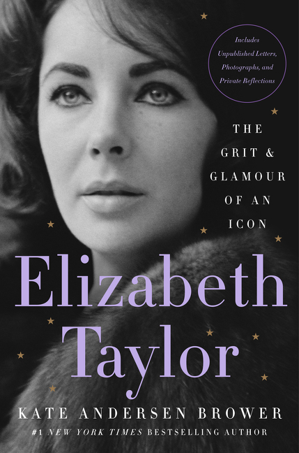 Elizabeth Taylor : The Grit &amp; Glamour of an Icon | Brower, Kate Andersen