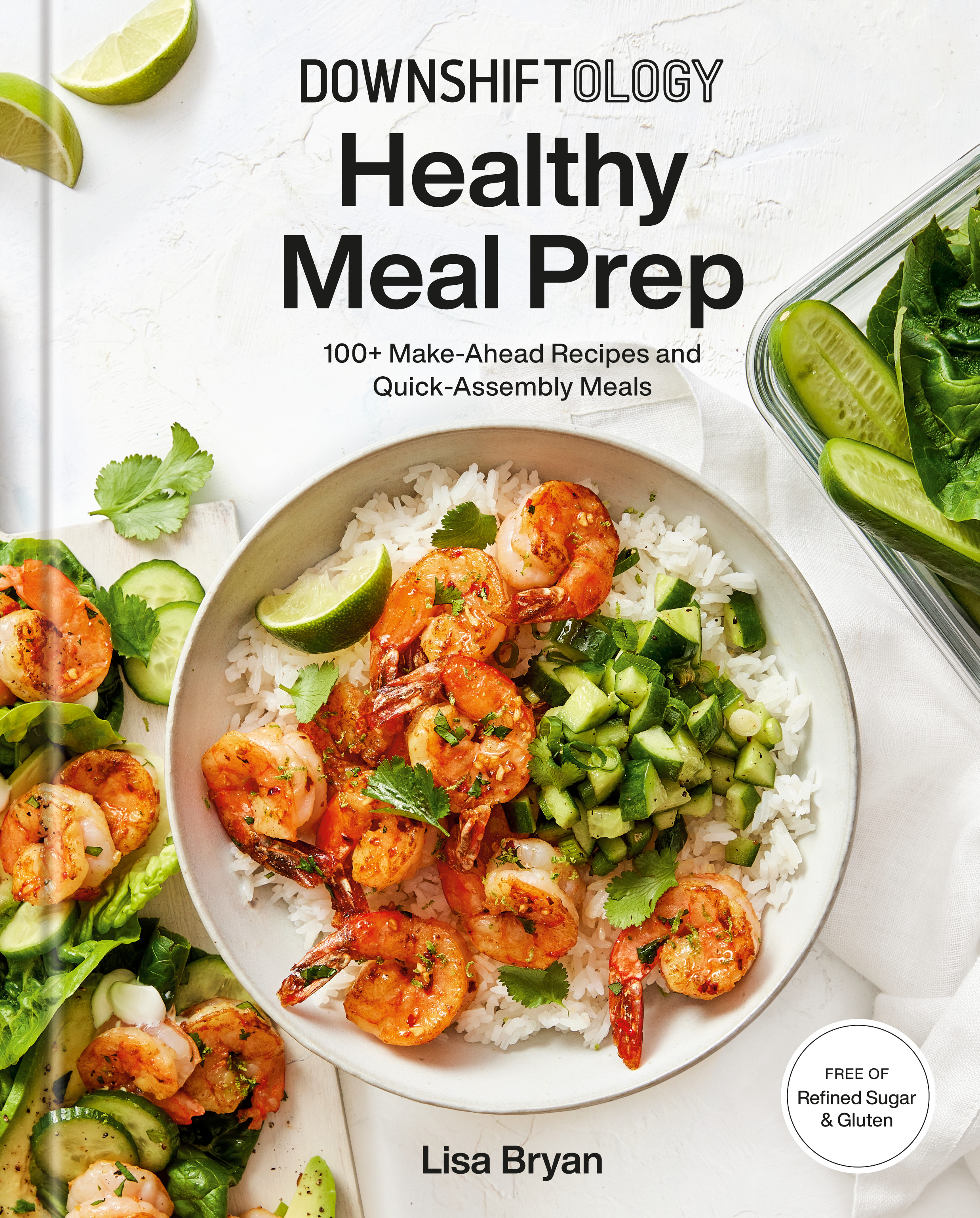 Downshiftology Healthy Meal Prep - 100+ Make-Ahead Recipes and Quick-Assembly Meals - A Gluten-Free Cookbook | Bryan, Lisa